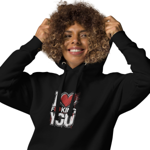 I Love Fucking You Unisex Hoodie