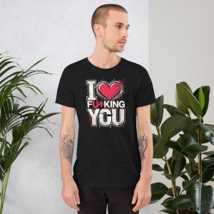 I Love Fu*King You Unisex t-shirt