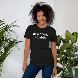 Be A Good Human Unisex t-shirt